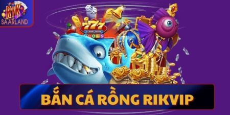 Bắn cá Rồng Rikvip – Trải nghiệm game hấp dẫn với thưởng lớn 3450